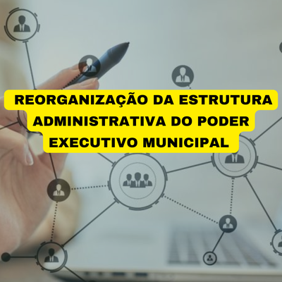 Aprovado Projeto de Lei que dispõe sobre a Reorganização Administrativa do Poder Executivo Municipal